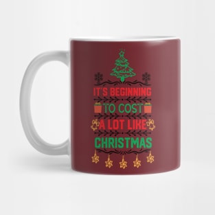 It's Beginning to Cost a Lot Like Christmas funny Mug